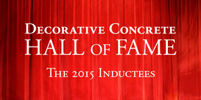 Concrete Decor's Decorative Concrete Hall of Fame 2015 This year, three more men joined the ranks of the prestigious Decorative Concrete Hall of Fame established in 2010 by Professional Trade Publications, parent company of Concrete Decor magazine. 